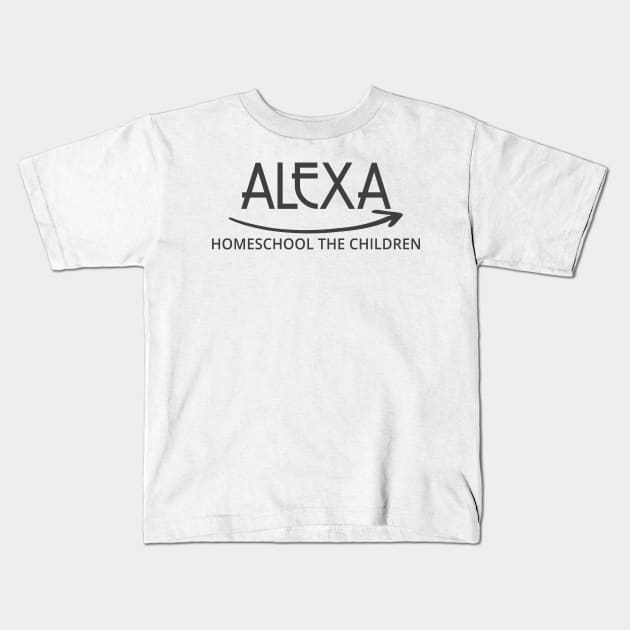 FUNNY ALEXA HOMESCHOOL THE CHILDREN Kids T-Shirt by Chameleon Living